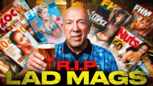 THE DEATH OF LADS’ MAGS | What Happened to British Lad Culture?
